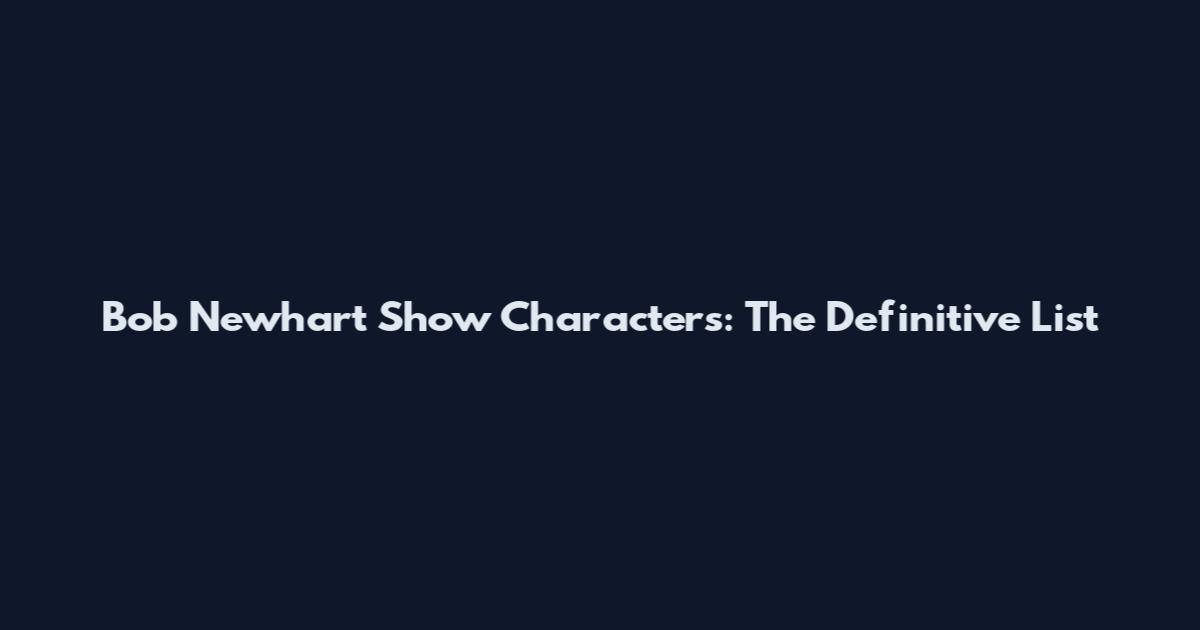 Bob Newhart Show Characters: The Definitive List