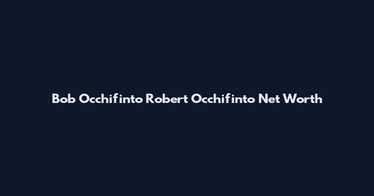 Bob Occhifinto Robert Occhifinto Net Worth