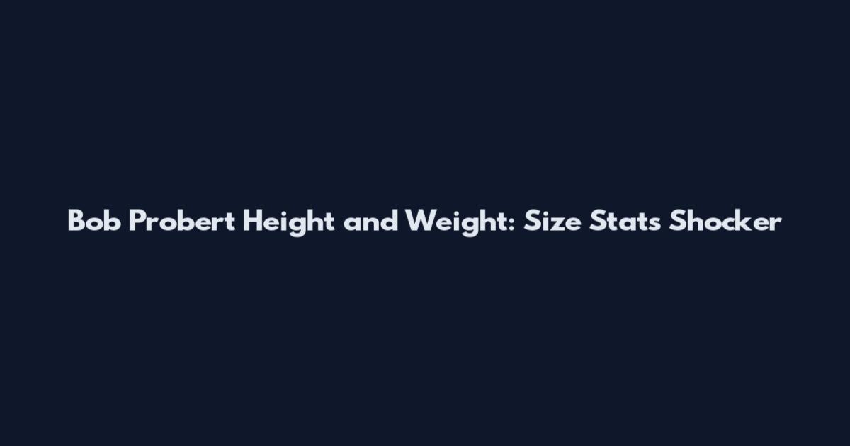 Bob Probert Height and Weight: Size Stats Shocker