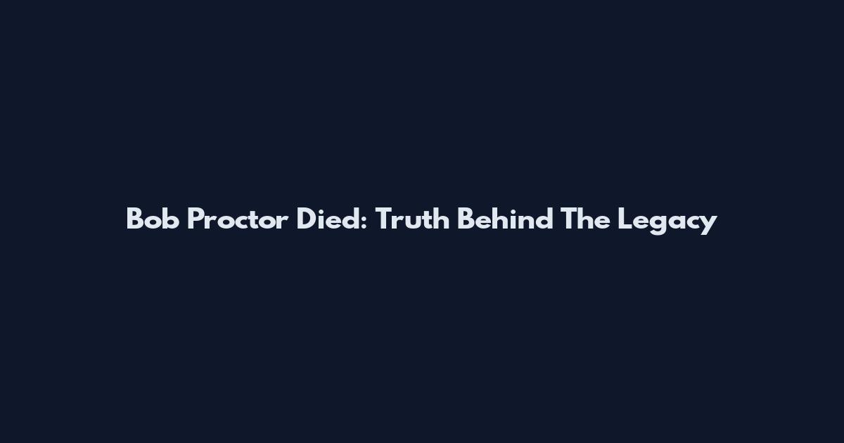 Bob Proctor Died: Truth Behind The Legacy