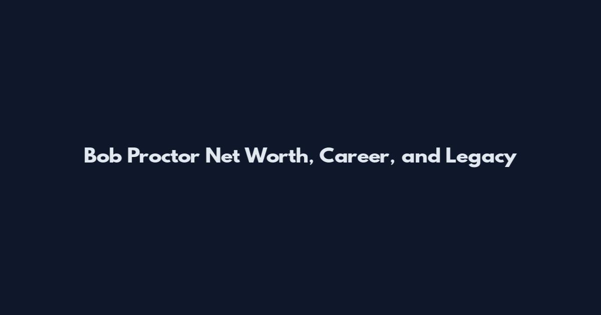 Bob Proctor Net Worth, Career, and Legacy