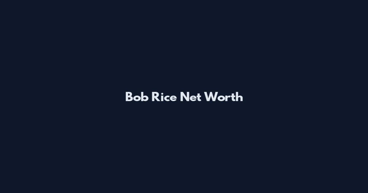 Bob Rice Net Worth