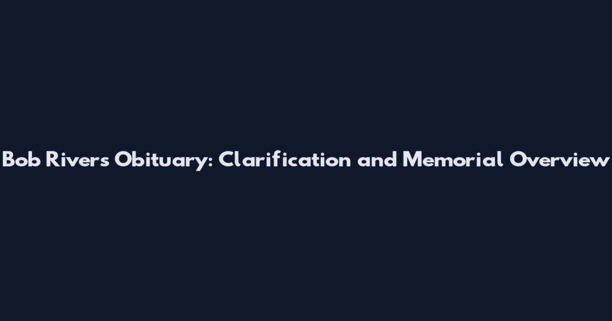 Bob Rivers Obituary: Clarification and Memorial Overview