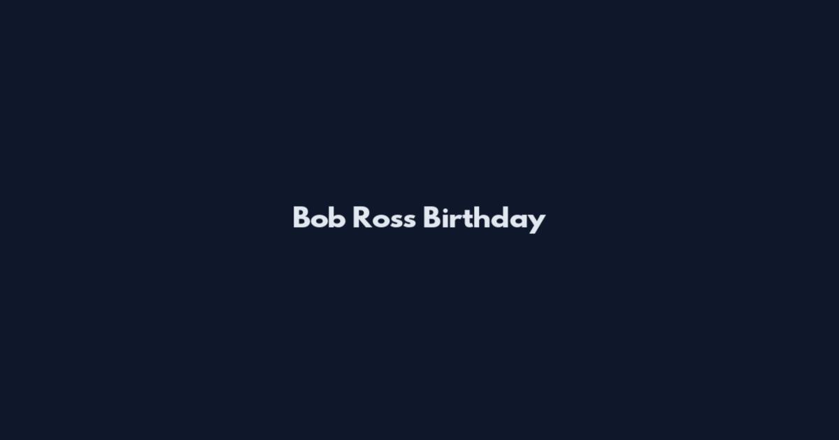 Bob Ross Birthday