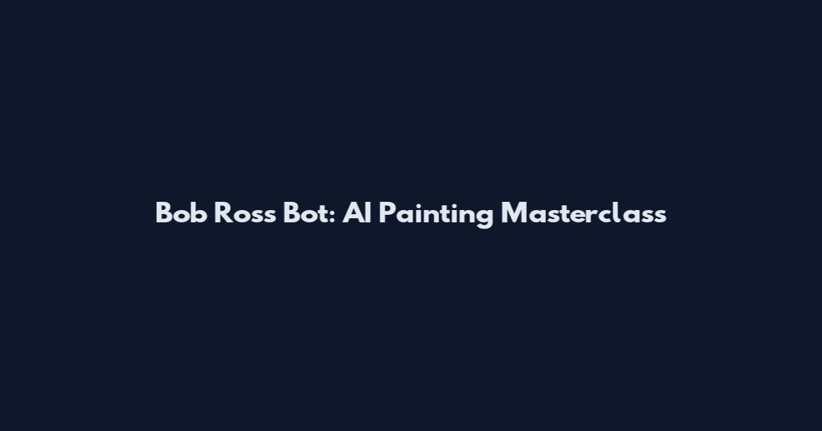 Bob Ross Bot: AI Painting Masterclass