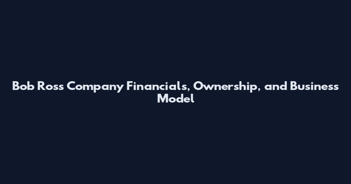 Bob Ross Company Financials, Ownership, and Business Model