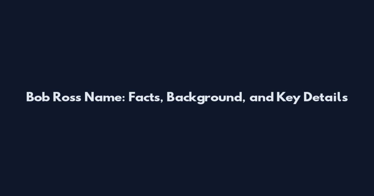 Bob Ross Name: Facts, Background, and Key Details
