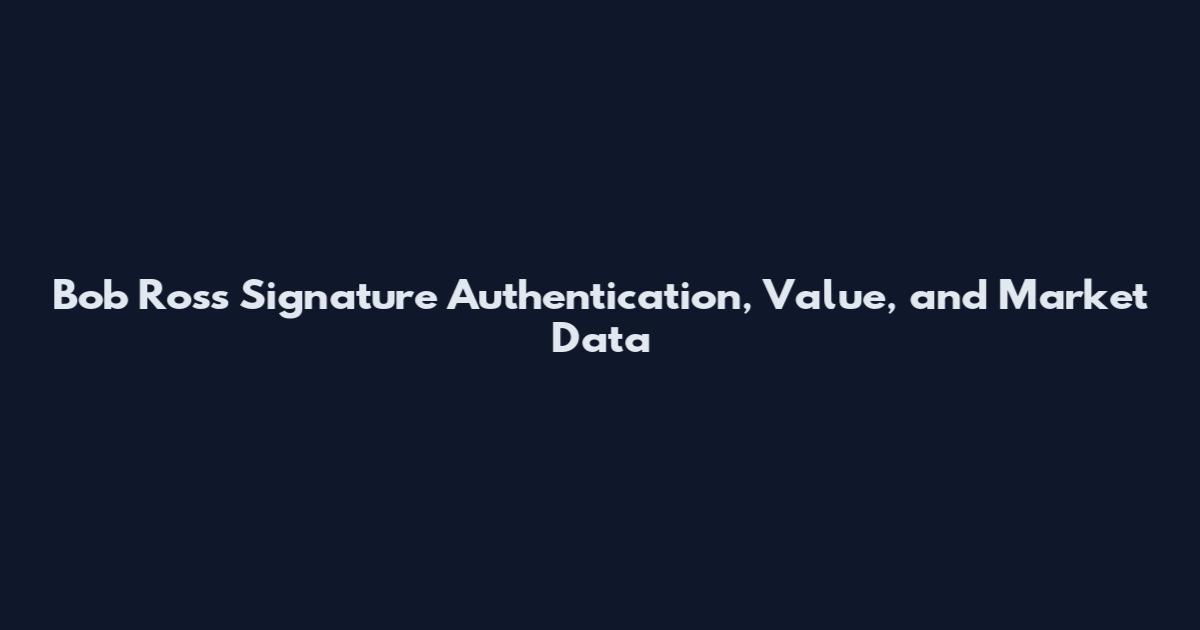 Bob Ross Signature Authentication, Value, and Market Data