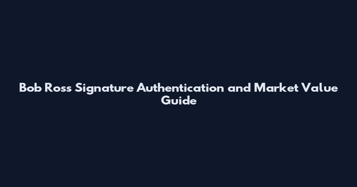 Bob Ross Signature Authentication and Market Value Guide