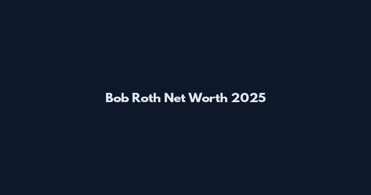 Bob Roth Net Worth 2025
