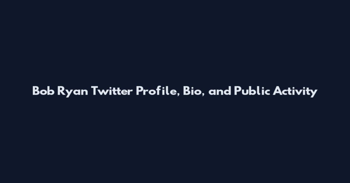 Bob Ryan Twitter Profile, Bio, and Public Activity