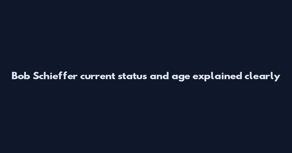 Bob Schieffer current status and age explained clearly
