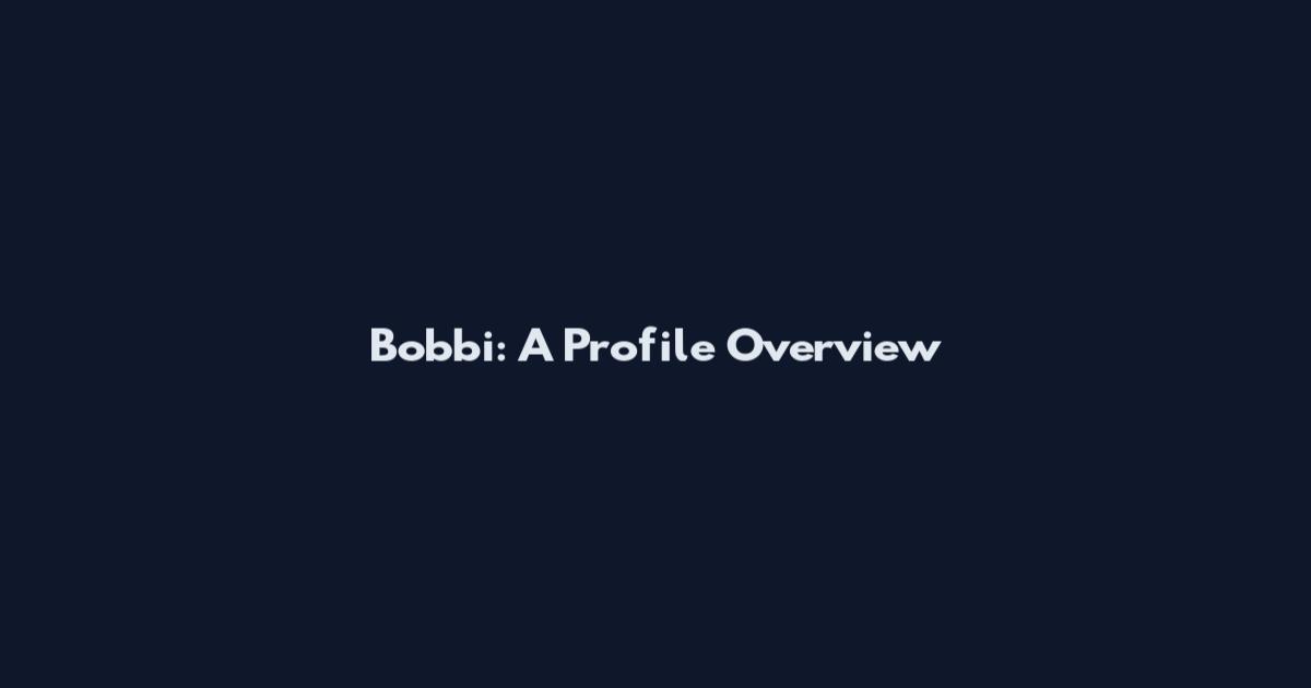 Bobbi: A Profile Overview