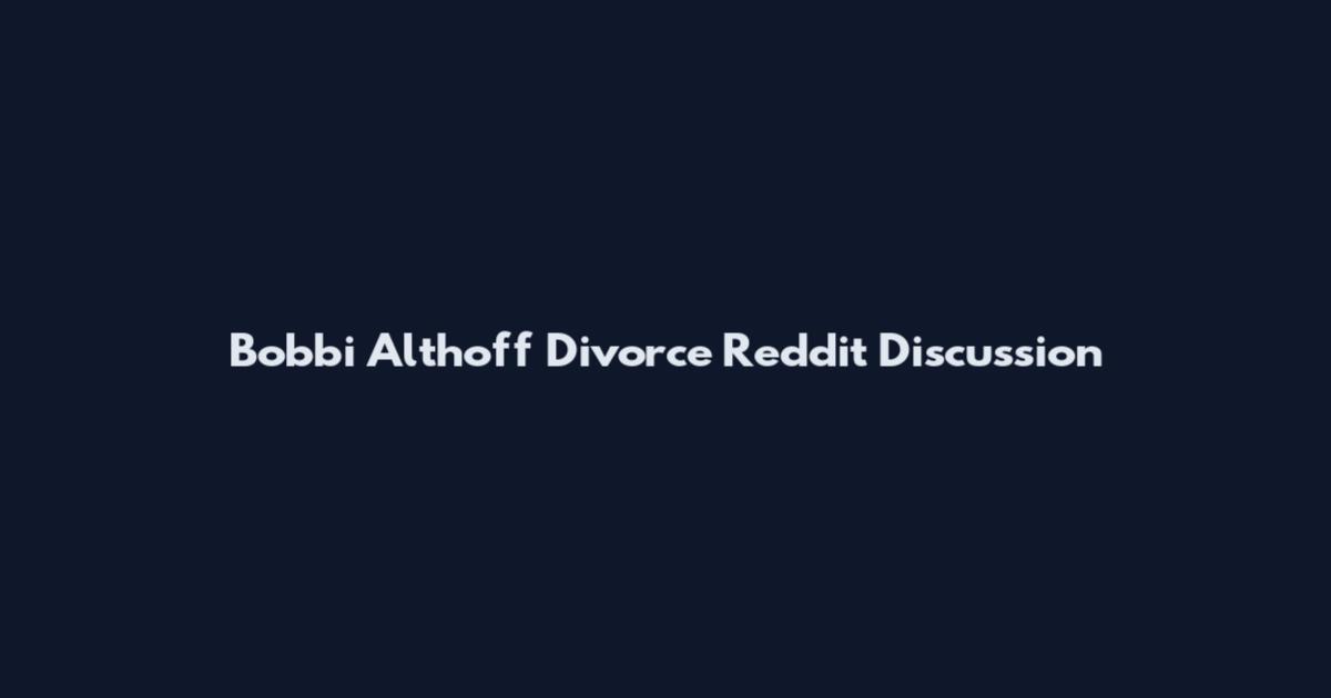 Bobbi Althoff Divorce Reddit Discussion