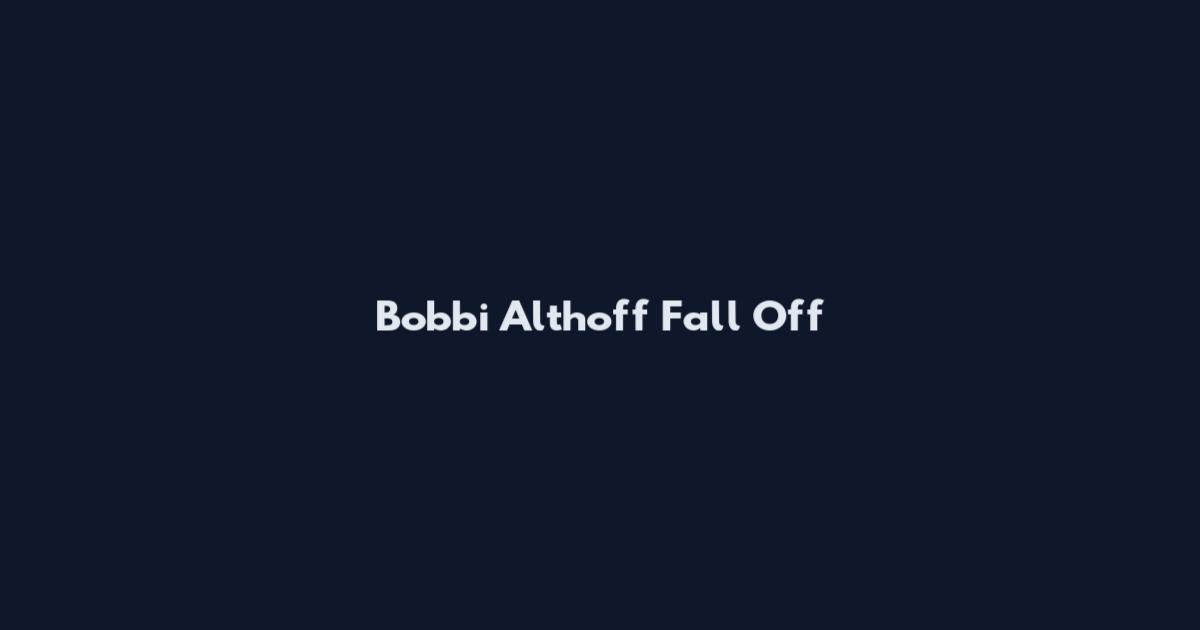 Bobbi Althoff Fall Off