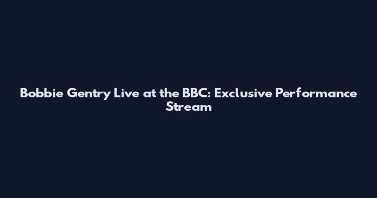 Bobbie Gentry Live at the BBC: Exclusive Performance Stream