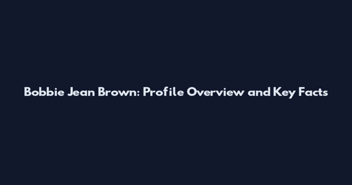 Bobbie Jean Brown: Profile Overview and Key Facts