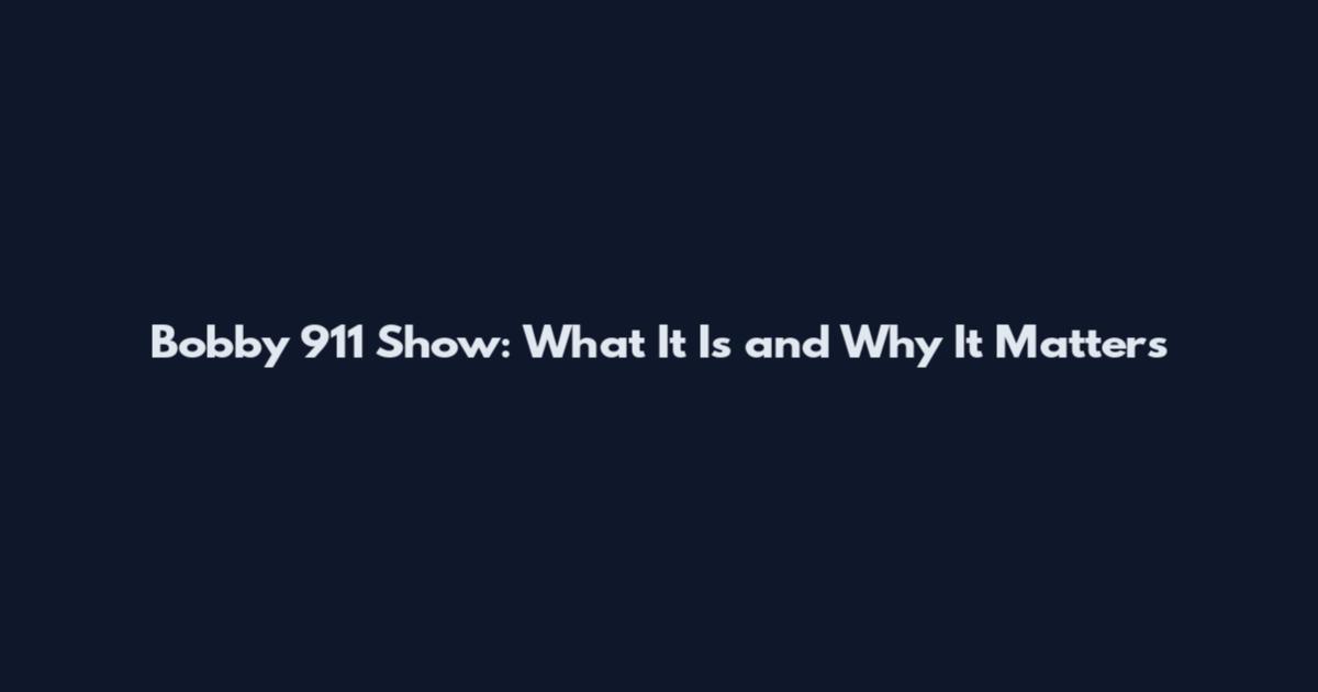 Bobby 911 Show: What It Is and Why It Matters