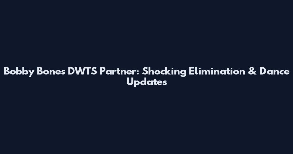 Bobby Bones DWTS Partner: Shocking Elimination & Dance Updates