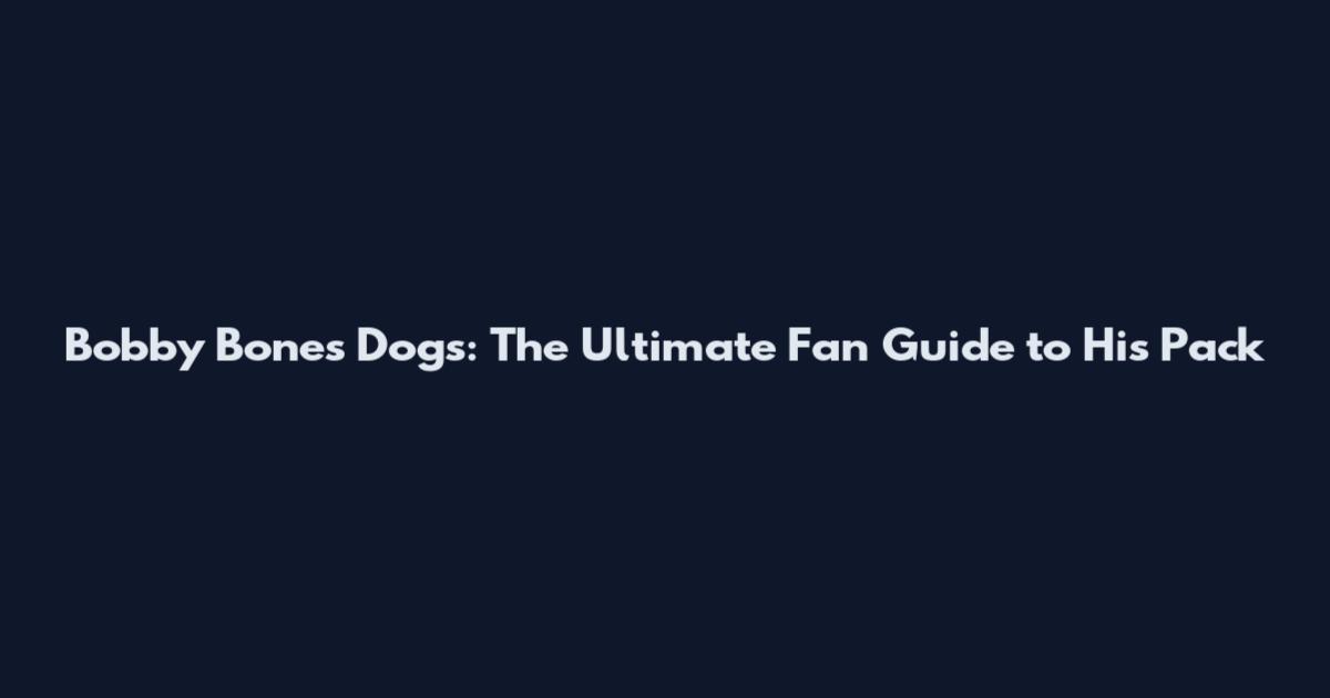 Bobby Bones Dogs: The Ultimate Fan Guide to His Pack