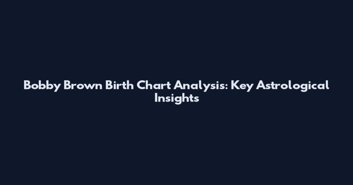 Bobby Brown Birth Chart Analysis: Key Astrological Insights