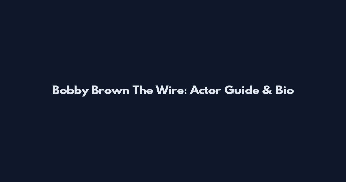 Bobby Brown The Wire: Actor Guide & Bio