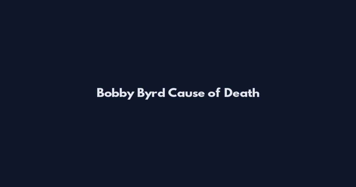 Bobby Byrd Cause of Death