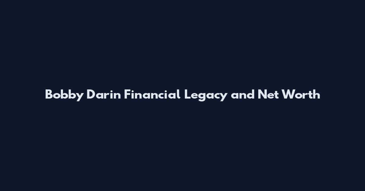 Bobby Darin Financial Legacy and Net Worth