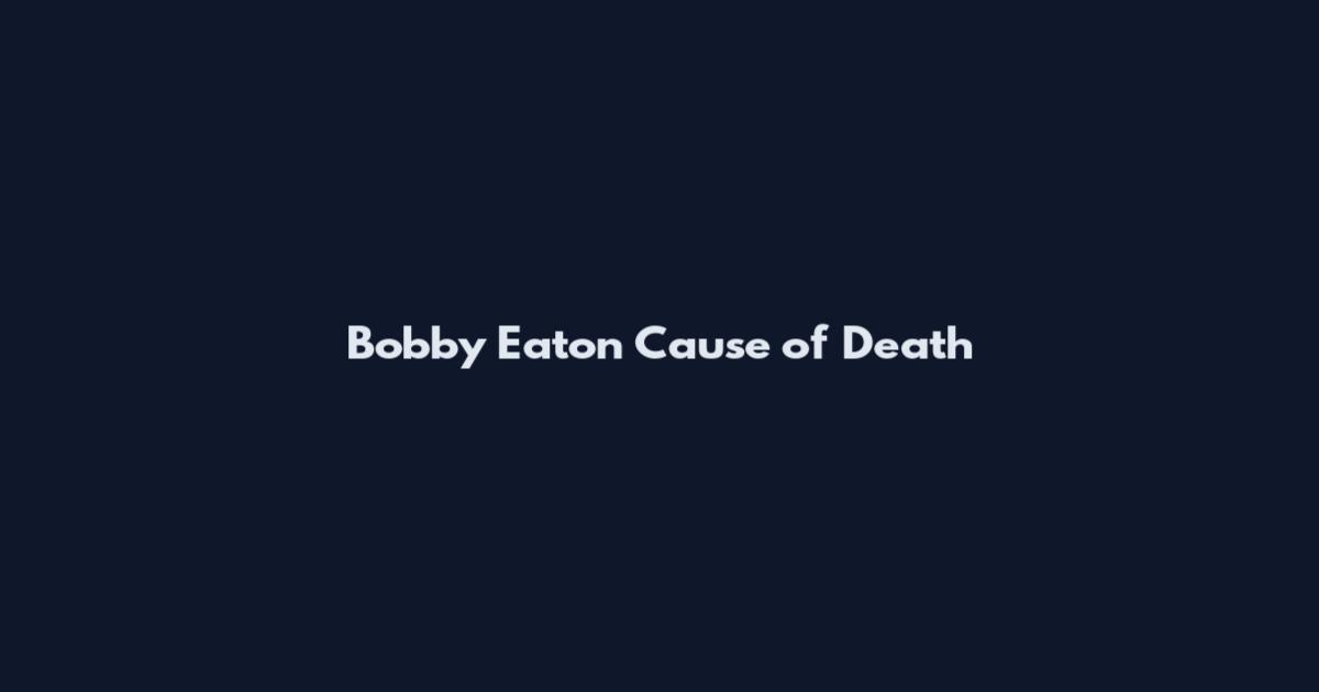 Bobby Eaton Cause of Death