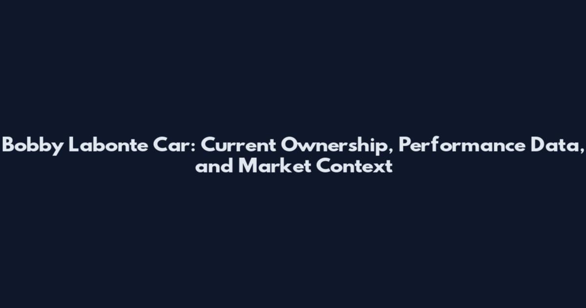 Bobby Labonte Car: Current Ownership, Performance Data, and Market Context