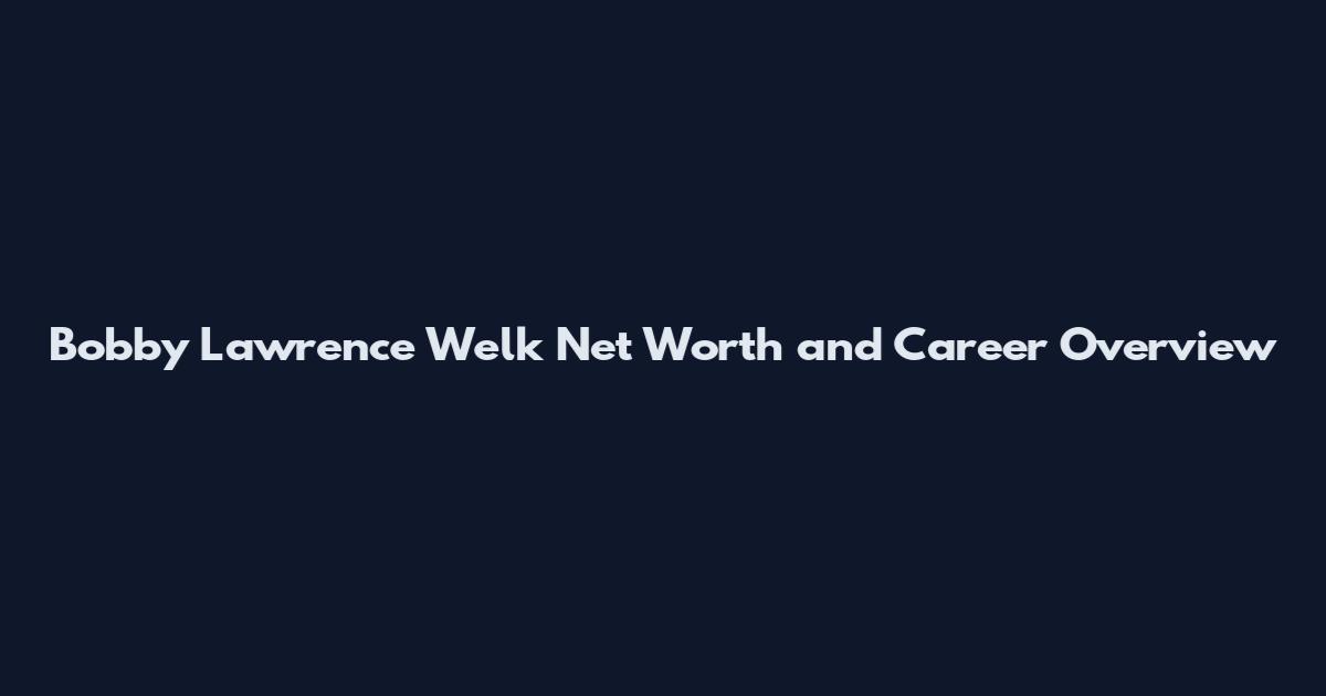 Bobby Lawrence Welk Net Worth and Career Overview
