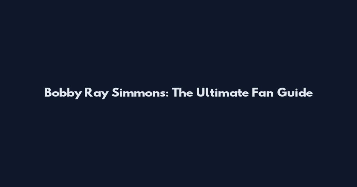 Bobby Ray Simmons: The Ultimate Fan Guide