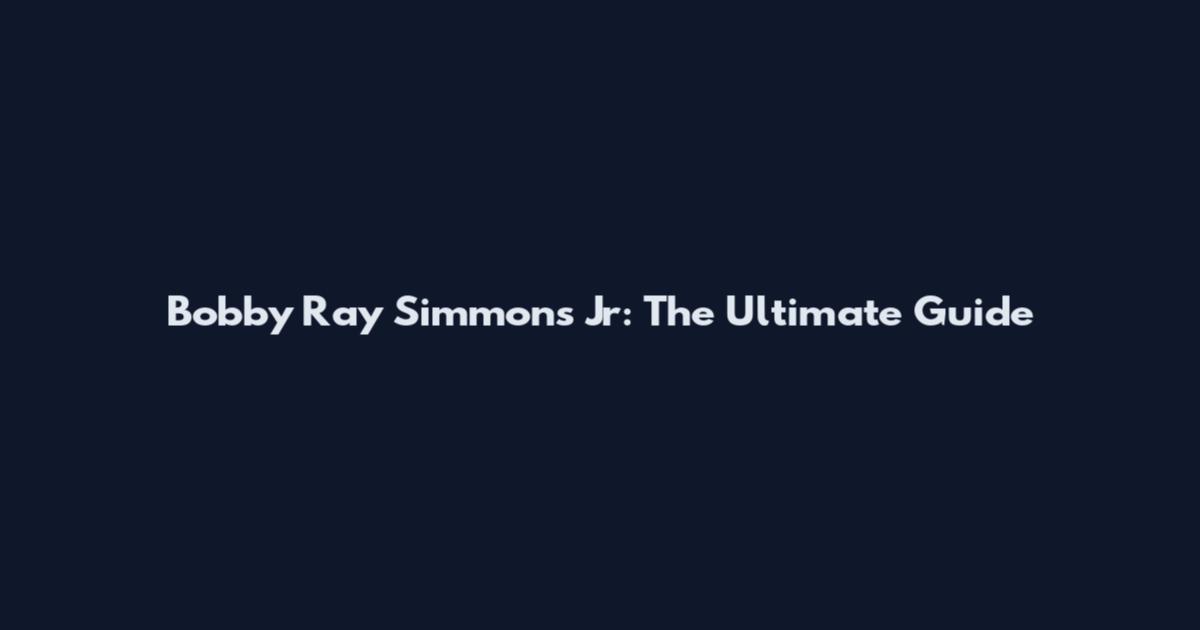 Bobby Ray Simmons Jr: The Ultimate Guide
