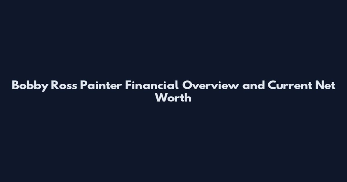Bobby Ross Painter Financial Overview and Current Net Worth
