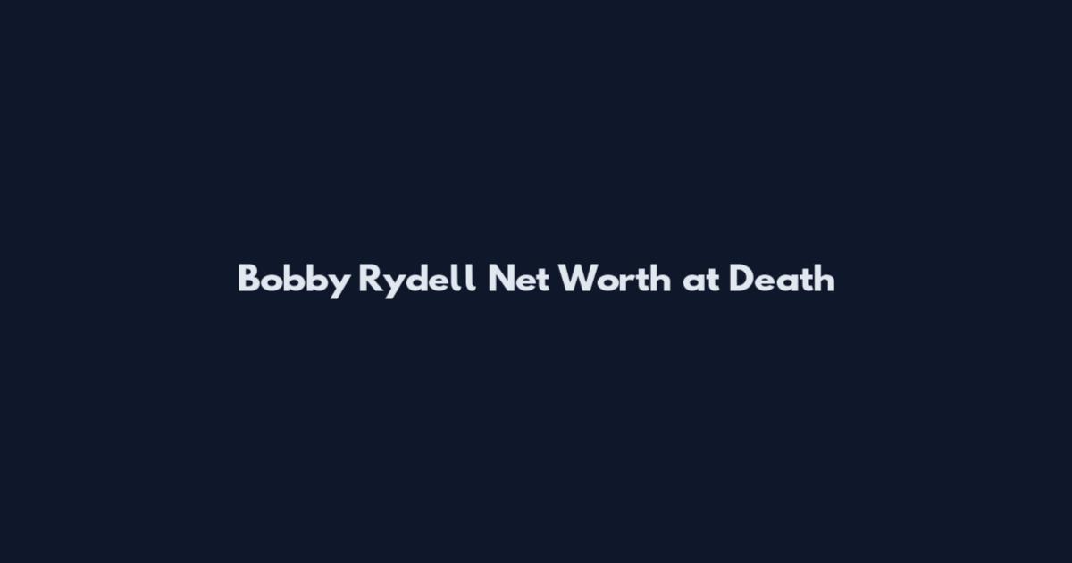 Bobby Rydell Net Worth at Death