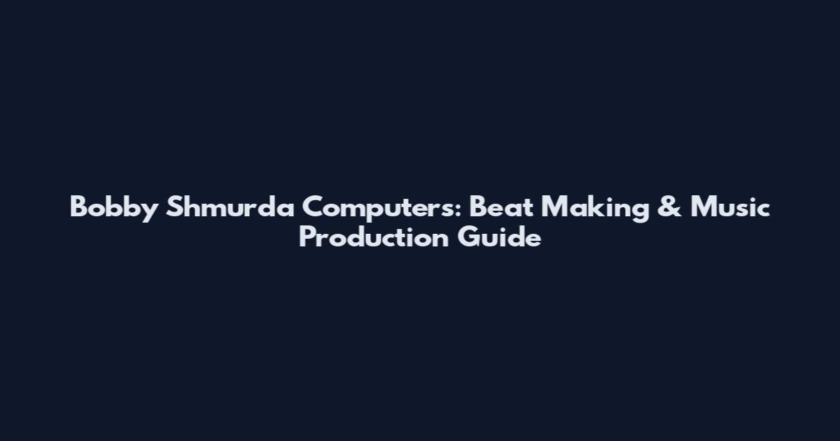 Bobby Shmurda Computers: Beat Making & Music Production Guide