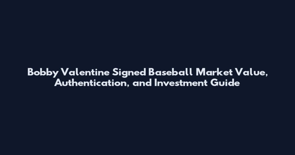 Bobby Valentine Signed Baseball Market Value, Authentication, and Investment Guide