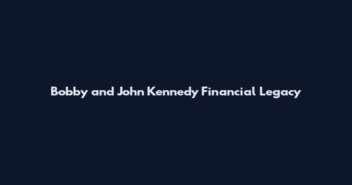Bobby and John Kennedy Financial Legacy
