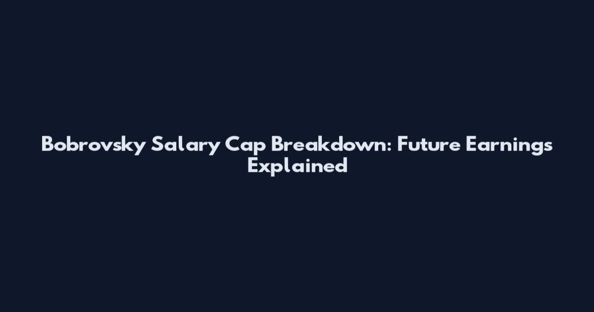Bobrovsky Salary Cap Breakdown: Future Earnings Explained