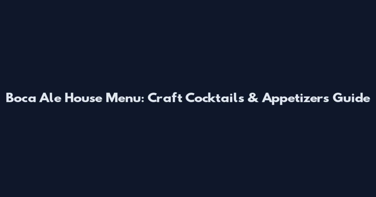 Boca Ale House Menu: Craft Cocktails & Appetizers Guide