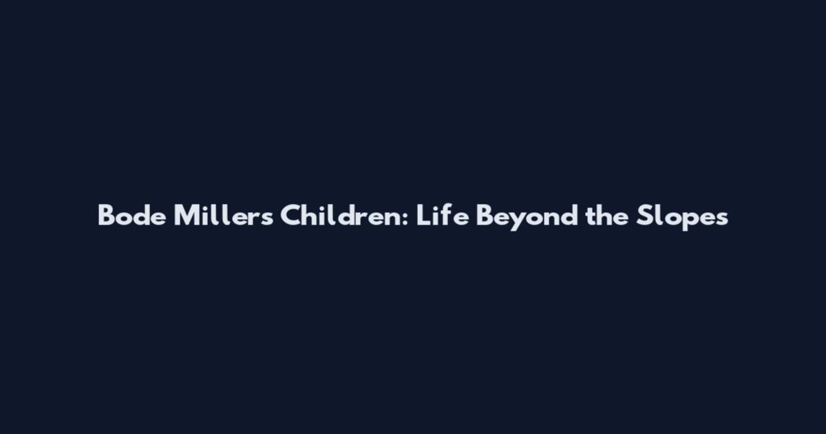 Bode Miller's Children: Life Beyond the Slopes