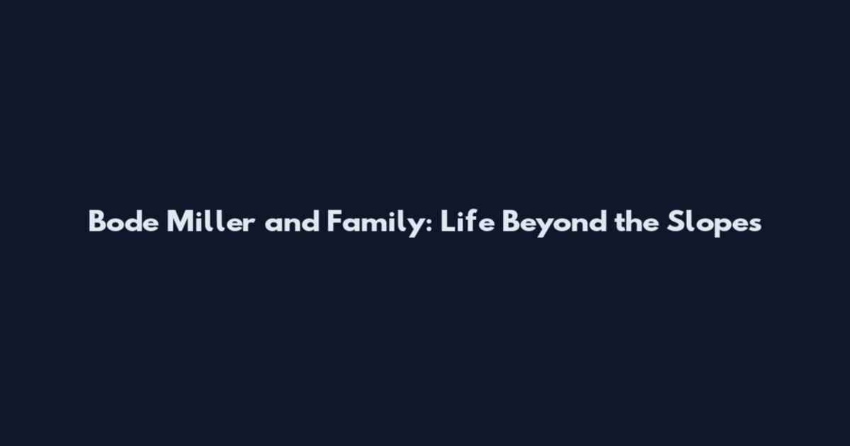 Bode Miller and Family: Life Beyond the Slopes
