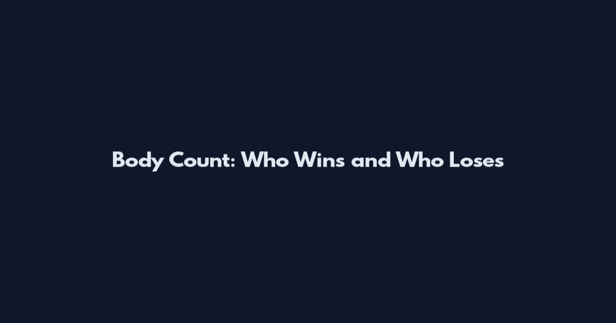 Body Count: Who Wins and Who Loses