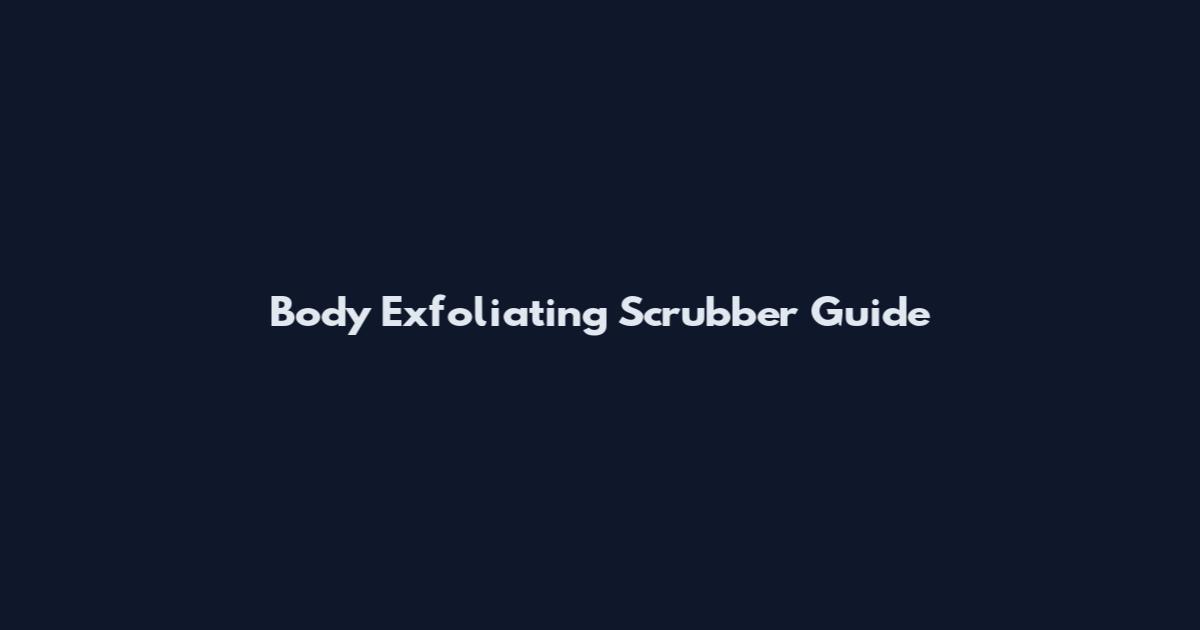 Body Exfoliating Scrubber Guide