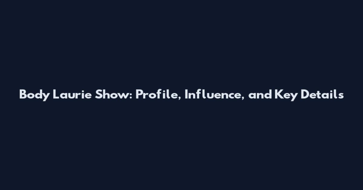 Body Laurie Show: Profile, Influence, and Key Details
