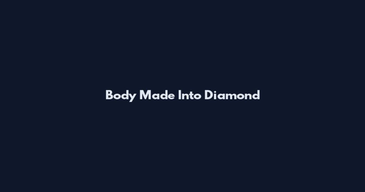 Body Made Into Diamond