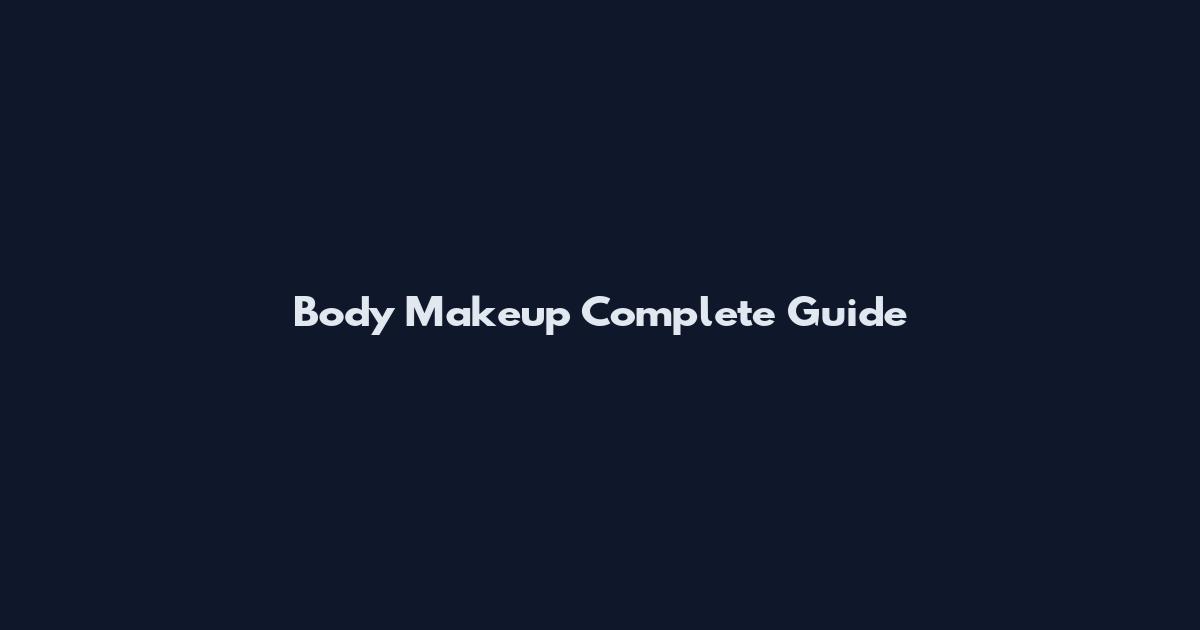 Body Makeup Complete Guide