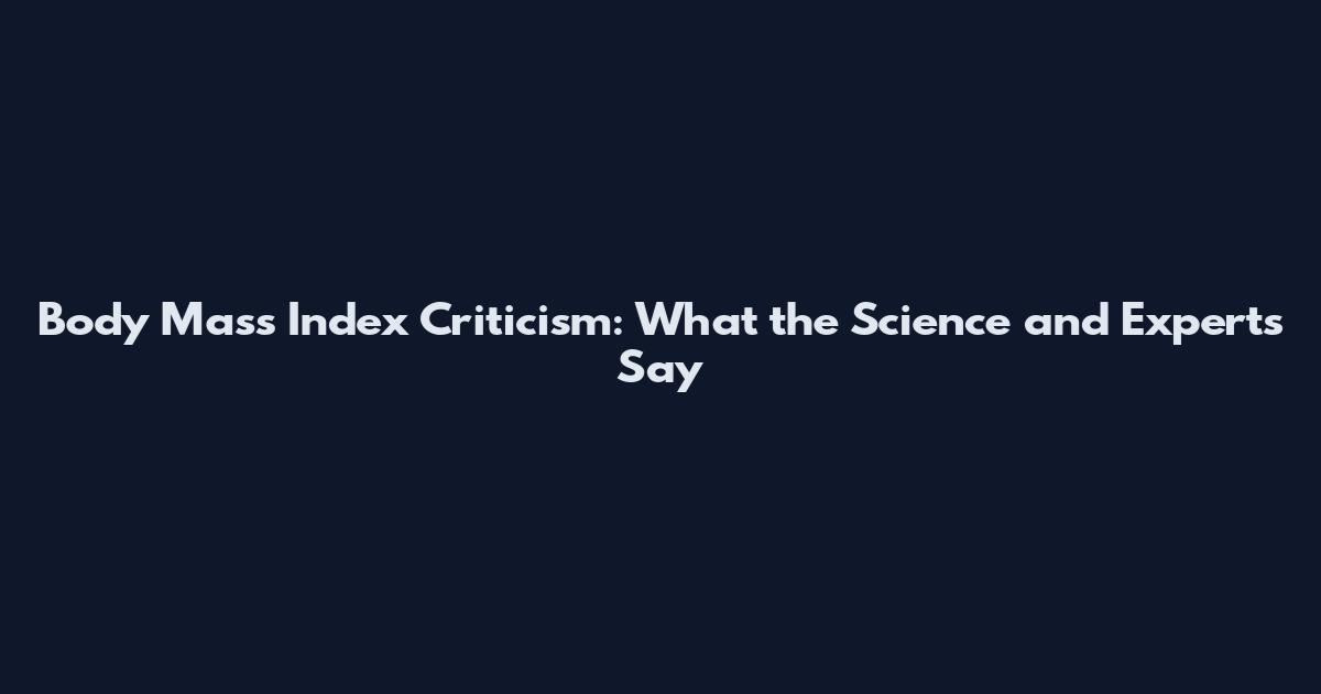 Body Mass Index Criticism: What the Science and Experts Say