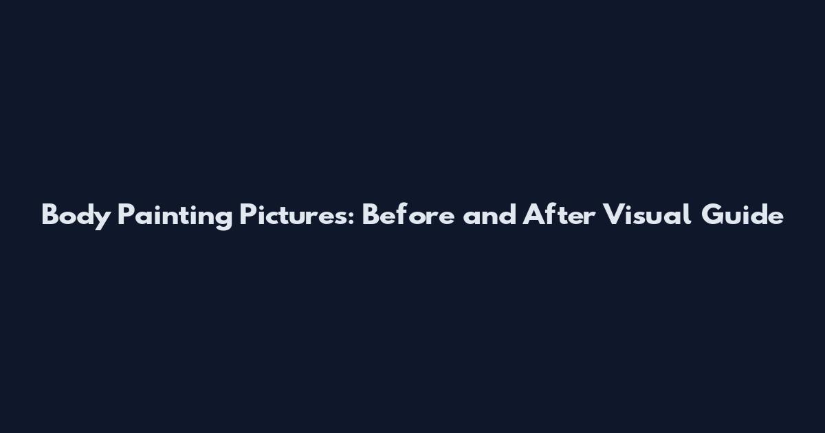 Body Painting Pictures: Before and After Visual Guide