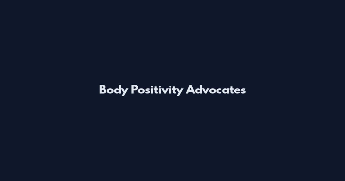 Body Positivity Advocates